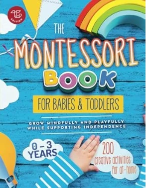 The Montessori Book for Babies and Toddlers: 200 creative activities for at-home